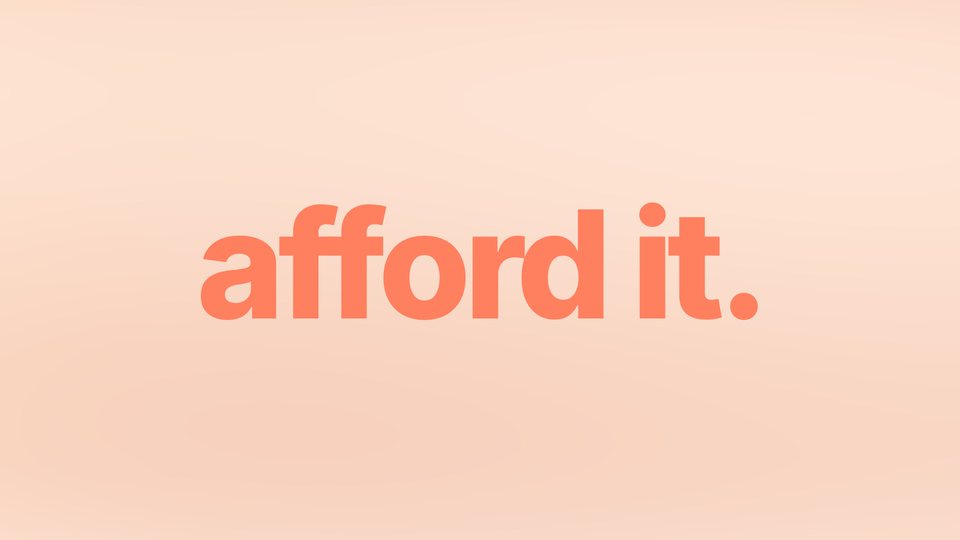 Afford It.